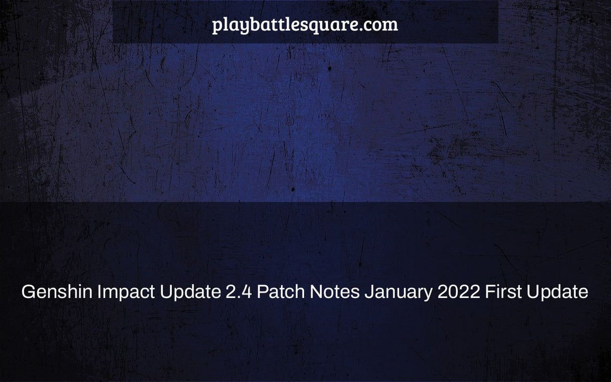 Genshin Impact Update 2.4 Patch Notes January 2022 First Update