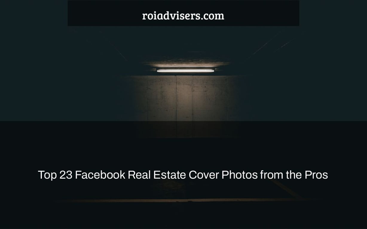 Top 23 Facebook Real Estate Cover Photos from the Pros