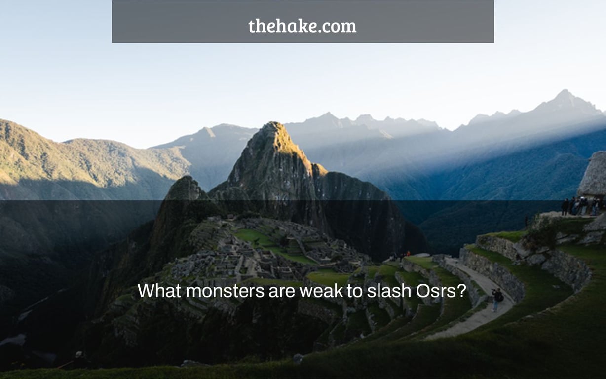 What monsters are weak to slash Osrs?