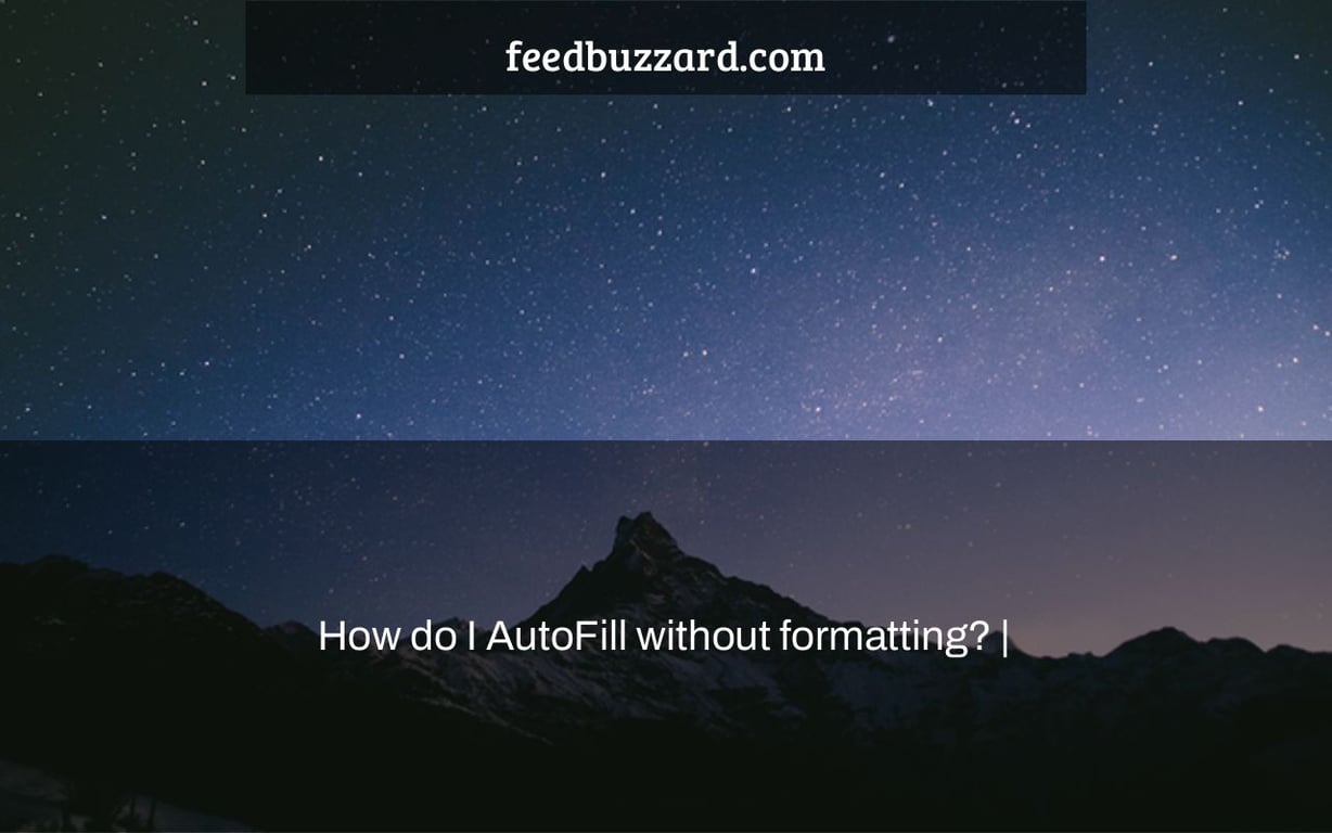 How do I AutoFill without formatting? |