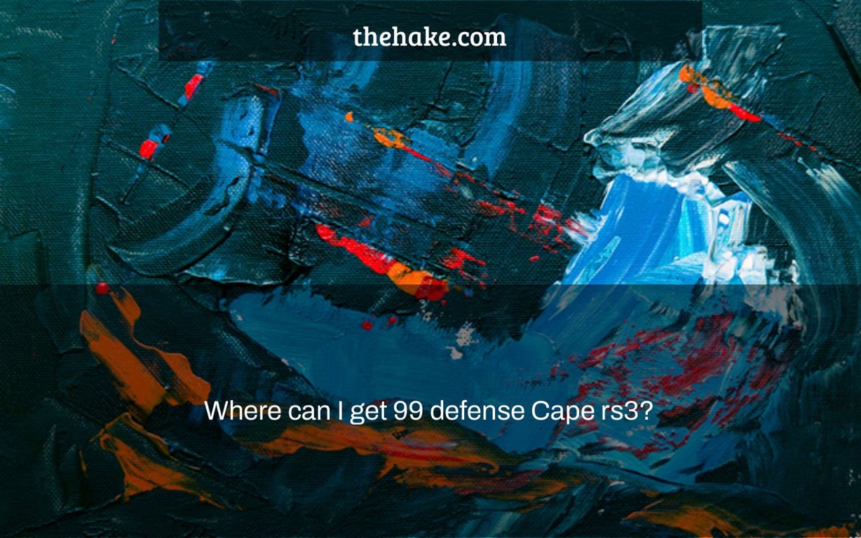 Where can I get 99 defense Cape rs3?
