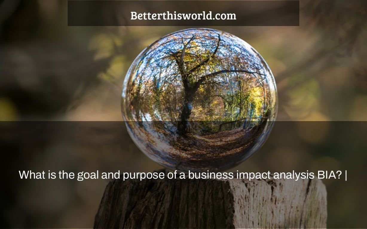 What is the goal and purpose of a business impact analysis BIA? |