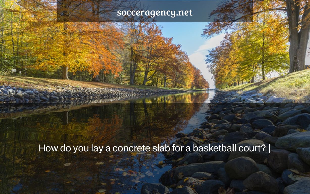 How do you lay a concrete slab for a basketball court? |
