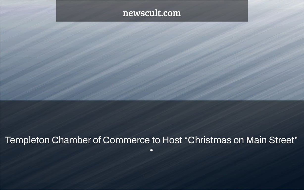 Templeton Chamber of Commerce to Host “Christmas on Main Street” •