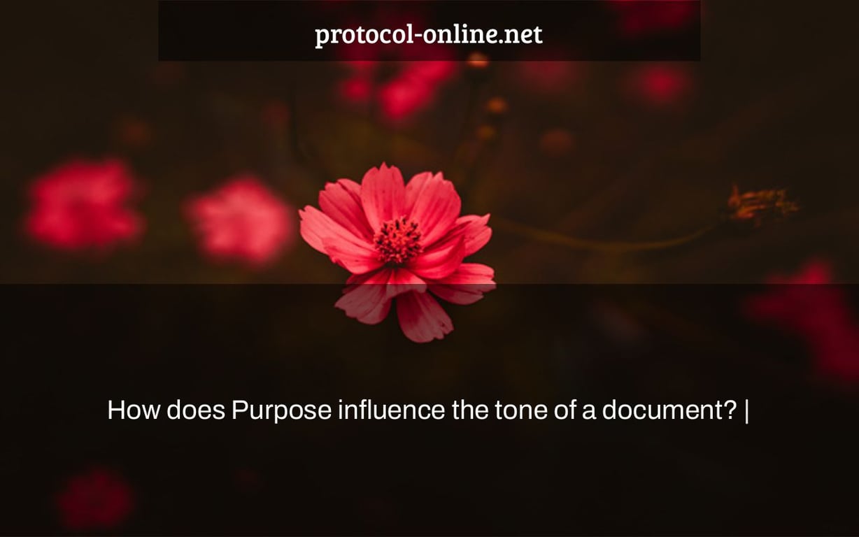 How does Purpose influence the tone of a document? |