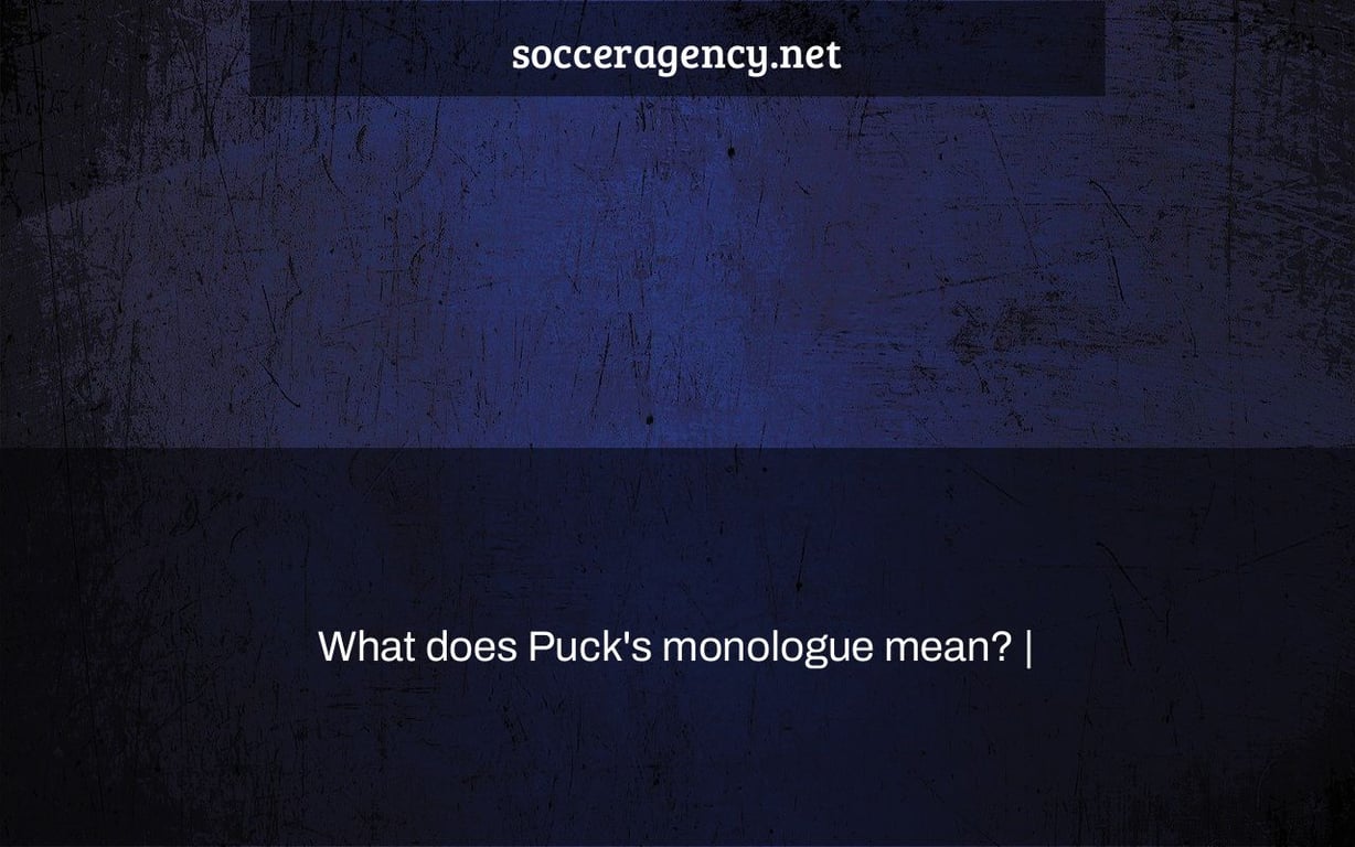 What does Puck's monologue mean? |