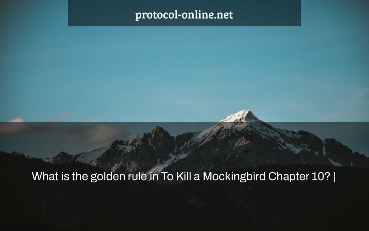 What is the golden rule in To Kill a Mockingbird Chapter 10? |