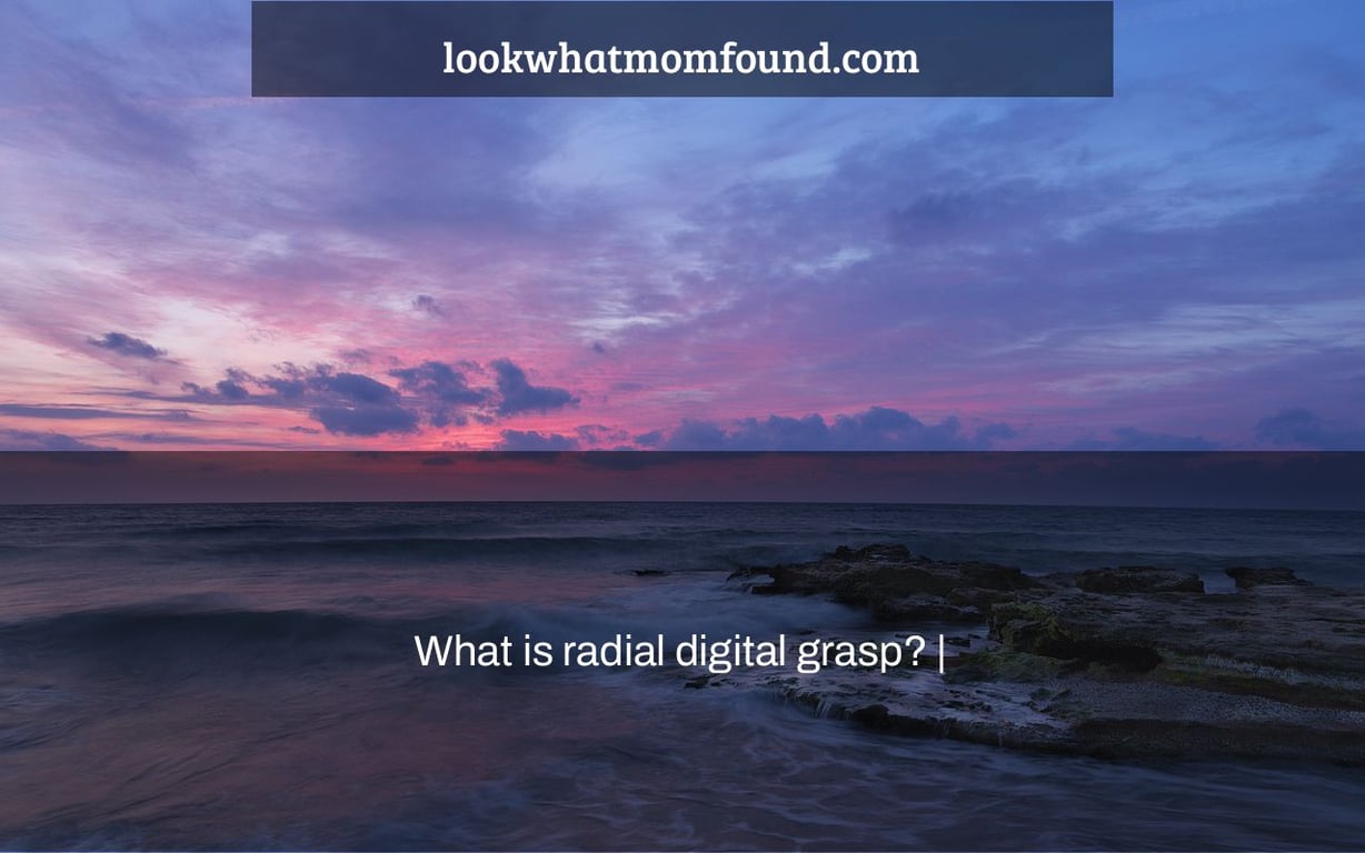 What is radial digital grasp? |