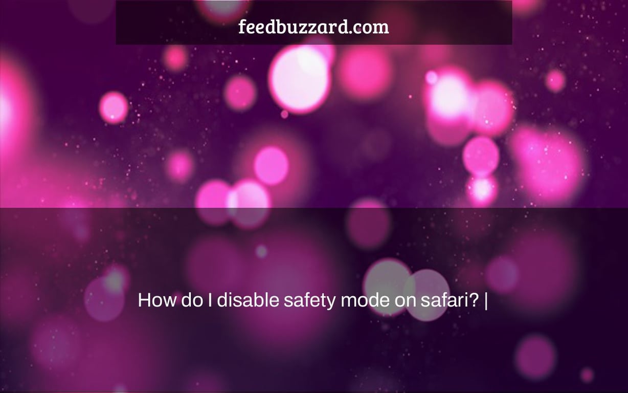 How do I disable safety mode on safari? |