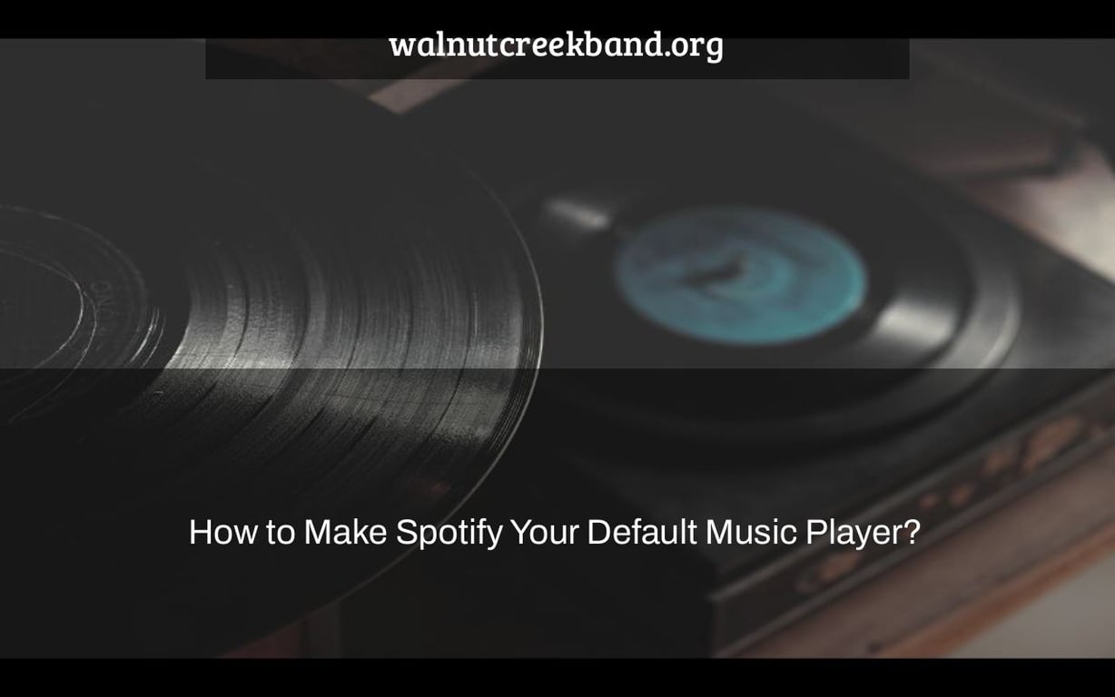How to Make Spotify Your Default Music Player?