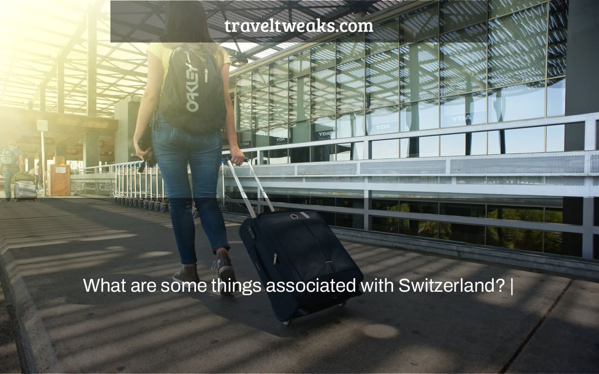 What are some things associated with Switzerland? |