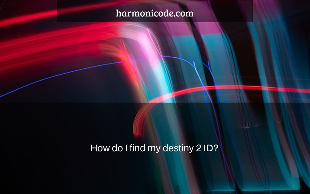 How do I find my destiny 2 ID?