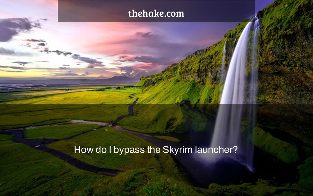 How do I bypass the Skyrim launcher?