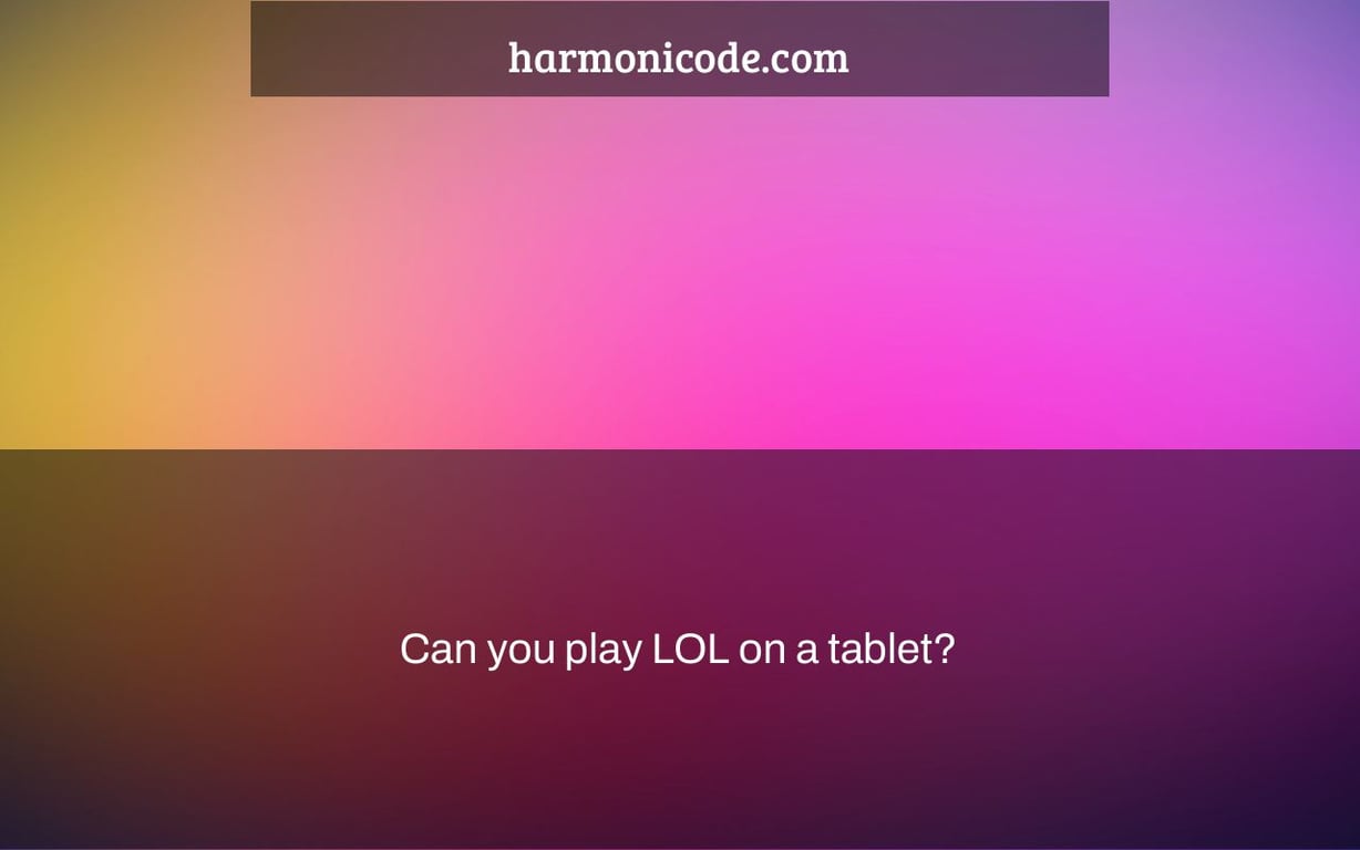 Can you play LOL on a tablet?