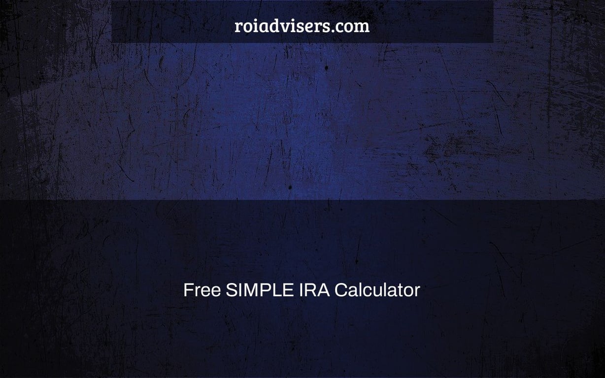 Free SIMPLE IRA Calculator & Contribution Limits