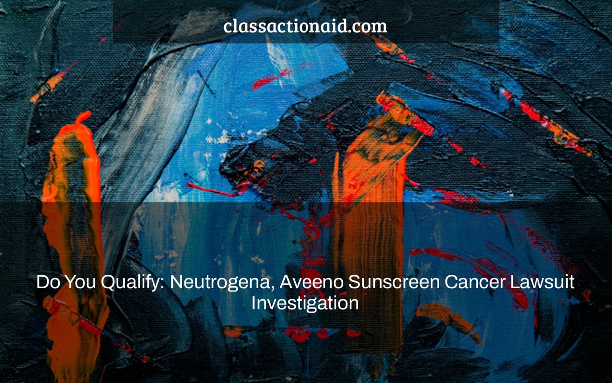 Do You Qualify: Neutrogena, Aveeno Sunscreen Cancer Lawsuit Investigation