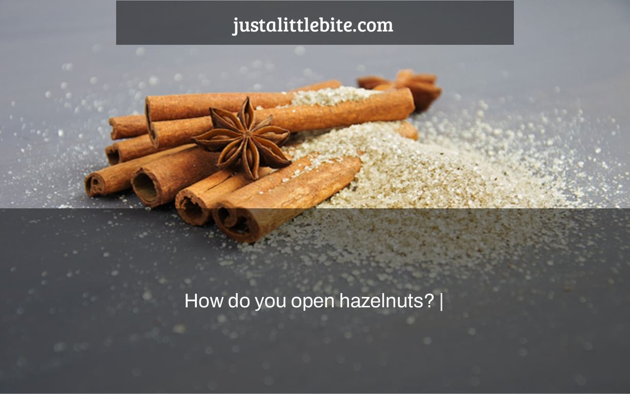 How do you open hazelnuts? |