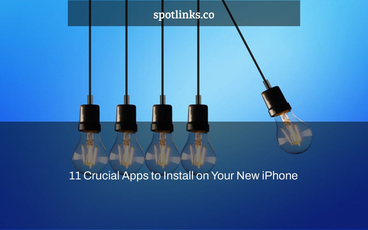 11 Crucial Apps to Install on Your New iPhone