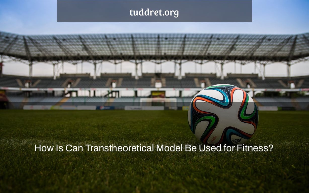 How Is Can Transtheoretical Model Be Used For Fitness Tuddret