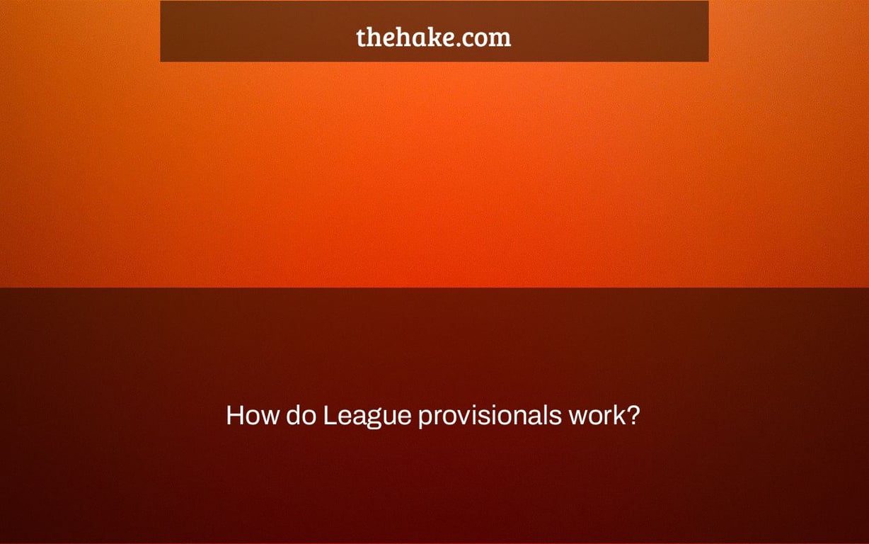 How do League provisionals work?