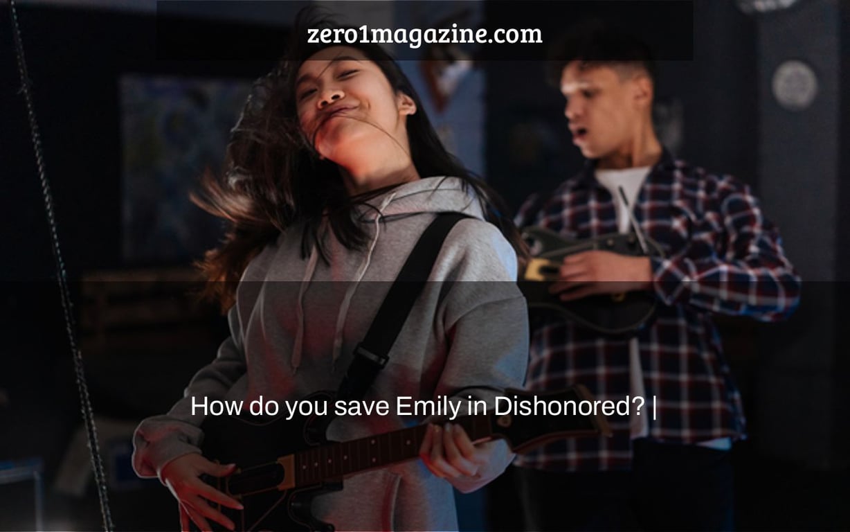 How do you save Emily in Dishonored? |