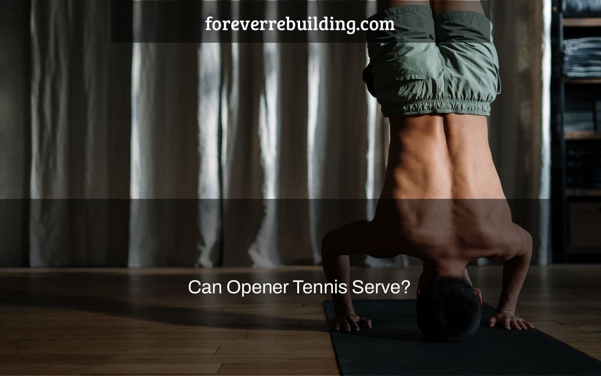 Can Opener Tennis Serve?