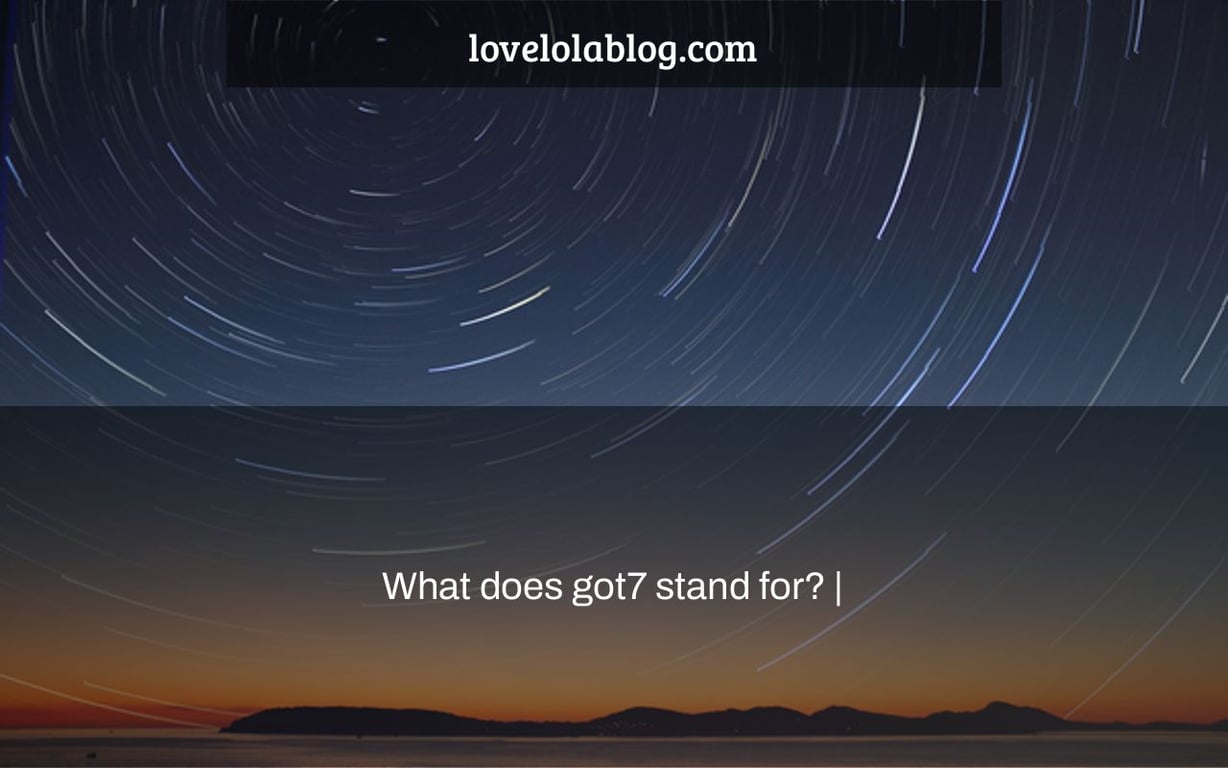 What does got7 stand for? |