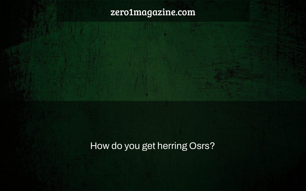 How do you get herring Osrs?