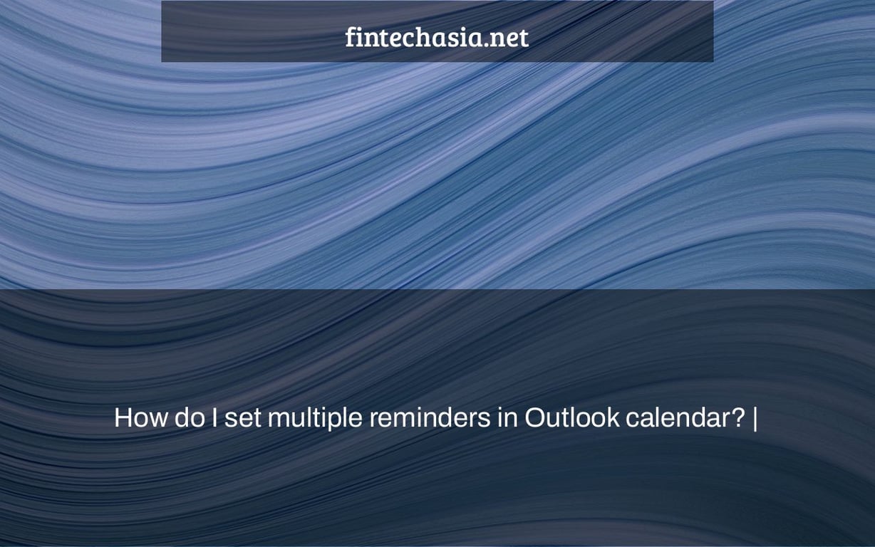 How do I set multiple reminders in Outlook calendar? FintechAsia