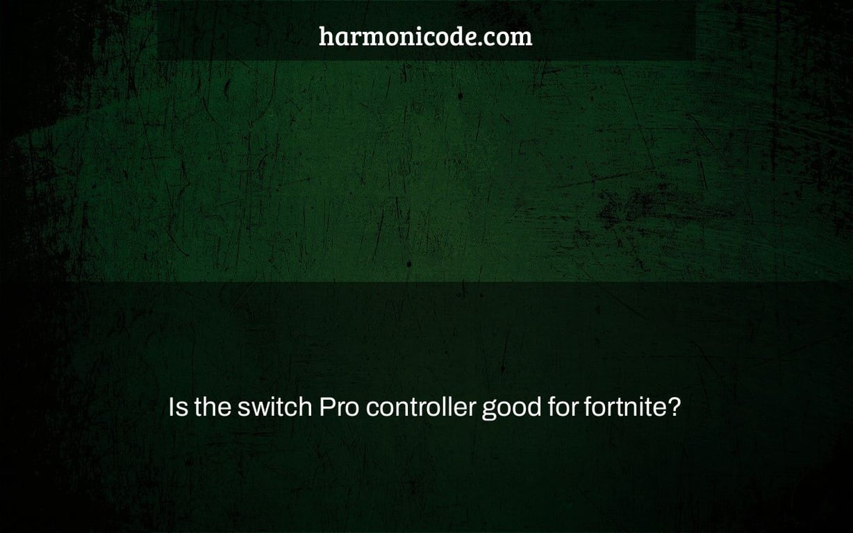 Is the switch Pro controller good for fortnite?