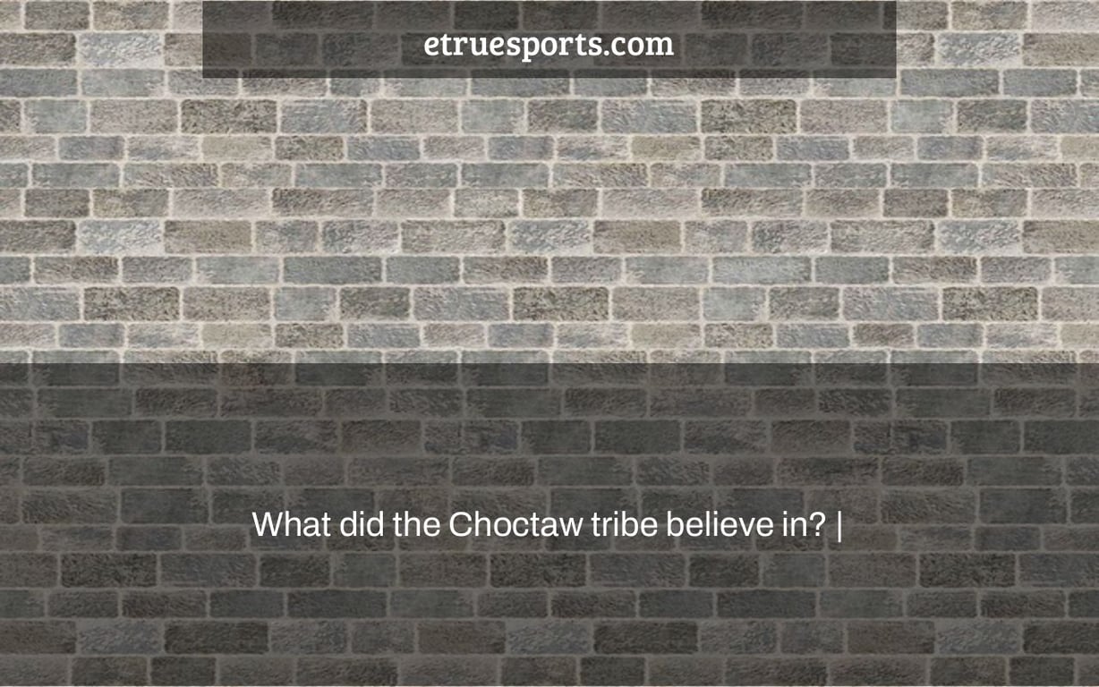 What did the Choctaw tribe believe in? |