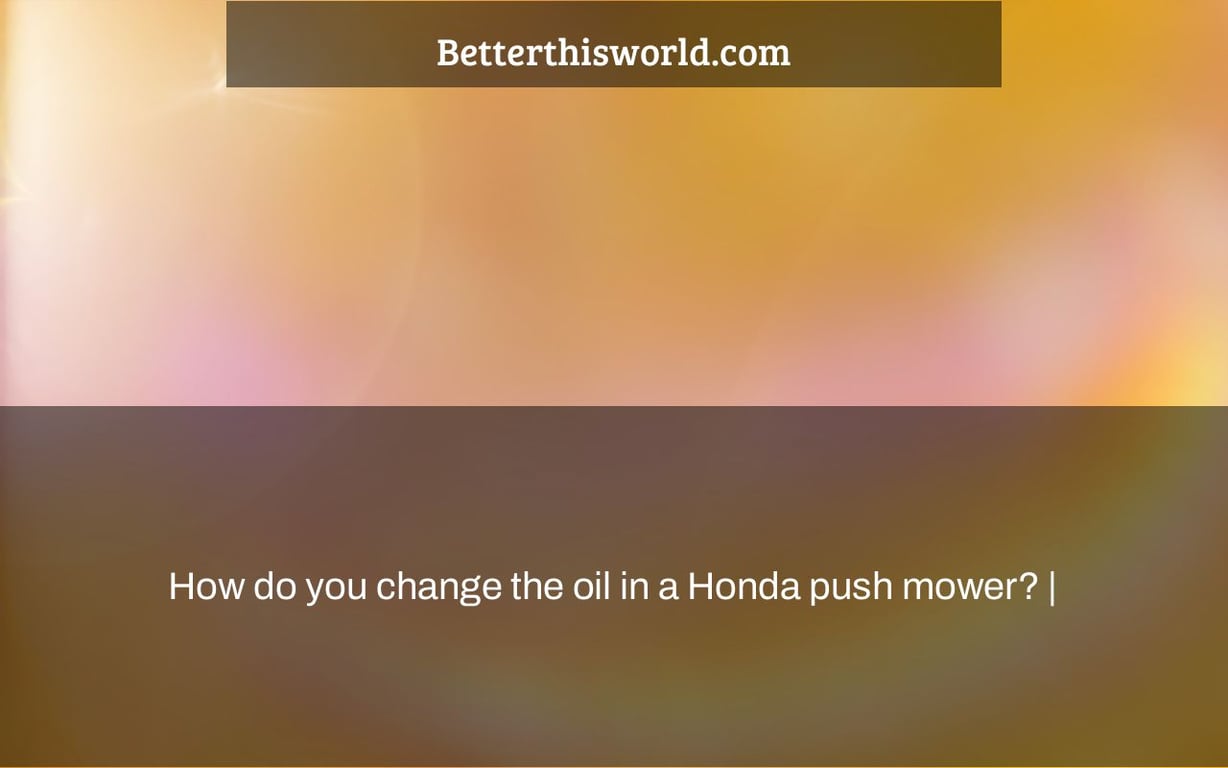 How do you change the oil in a Honda push mower? |