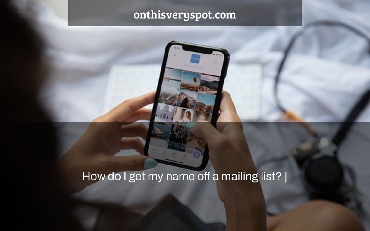 How Do I Get My Name Off A Mailing List On This Very Spot
