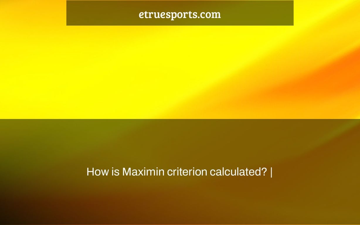 How is Maximin criterion calculated? | - eTrueSports