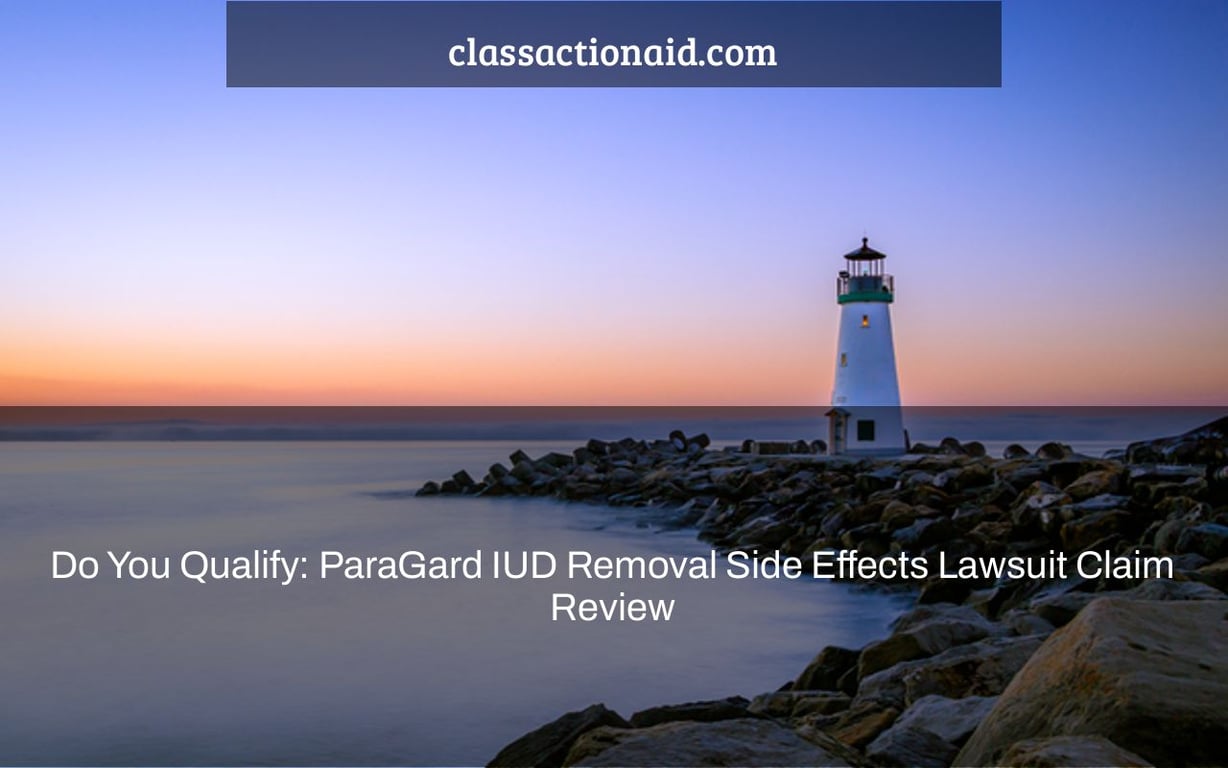 Do You Qualify: ParaGard IUD Removal Side Effects Lawsuit Claim Review