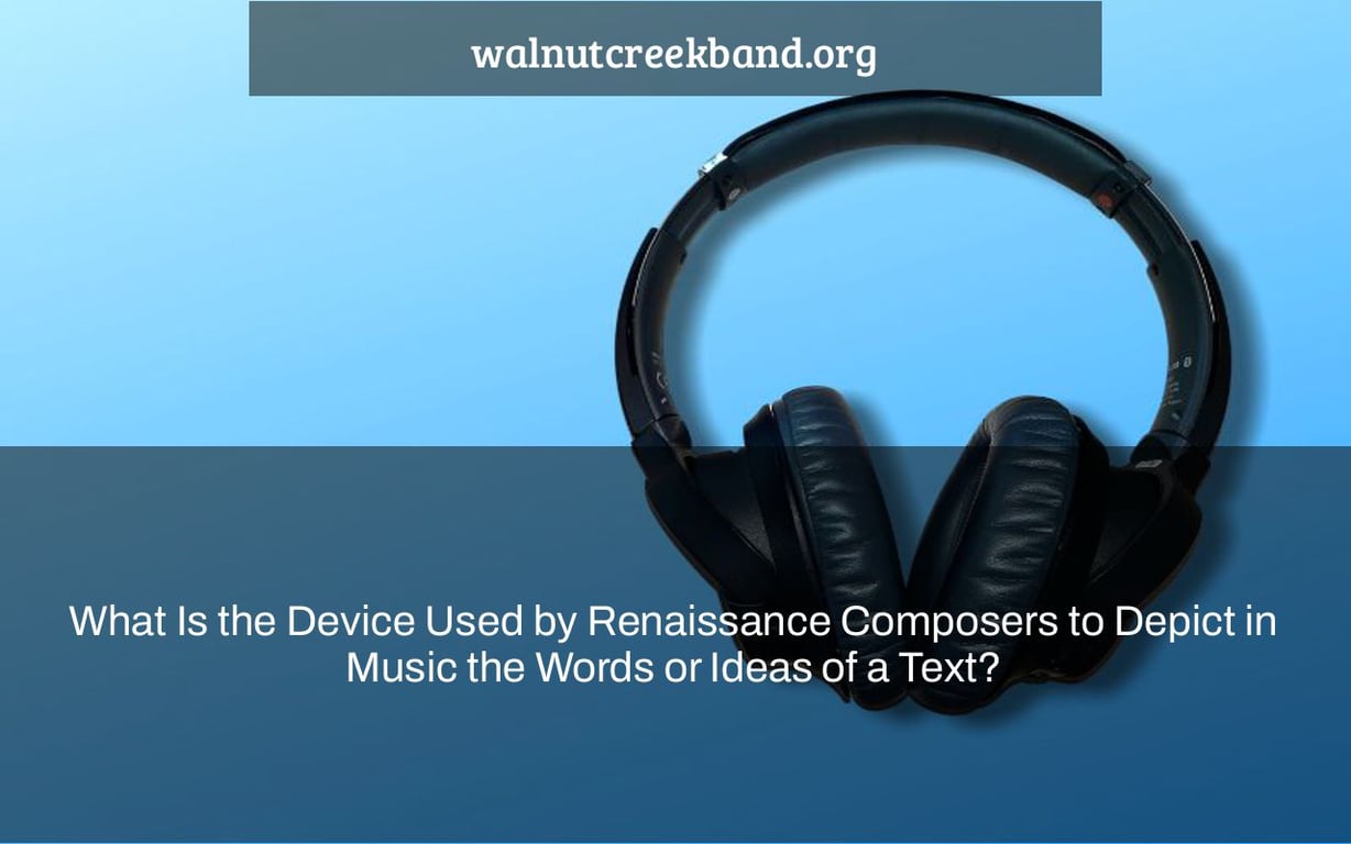 What Is the Device Used by Renaissance Composers to Depict in Music the Words or Ideas of a Text?