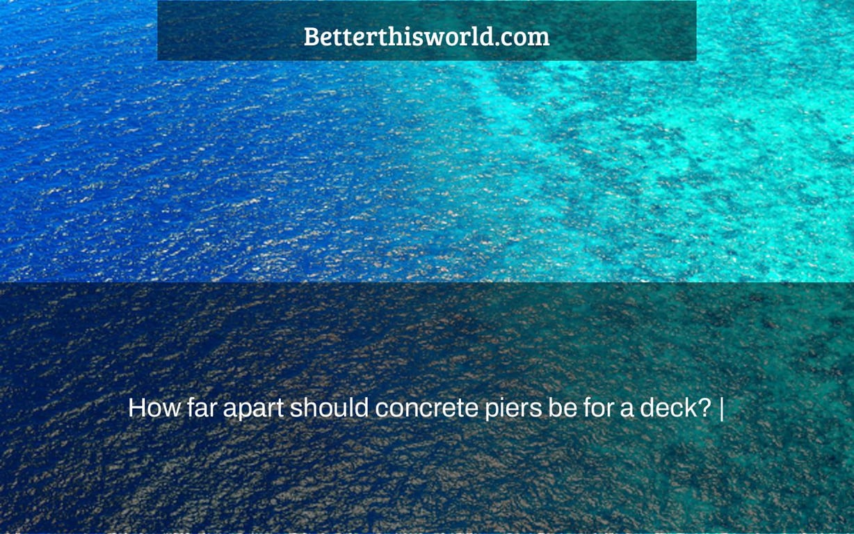How far apart should concrete piers be for a deck? |