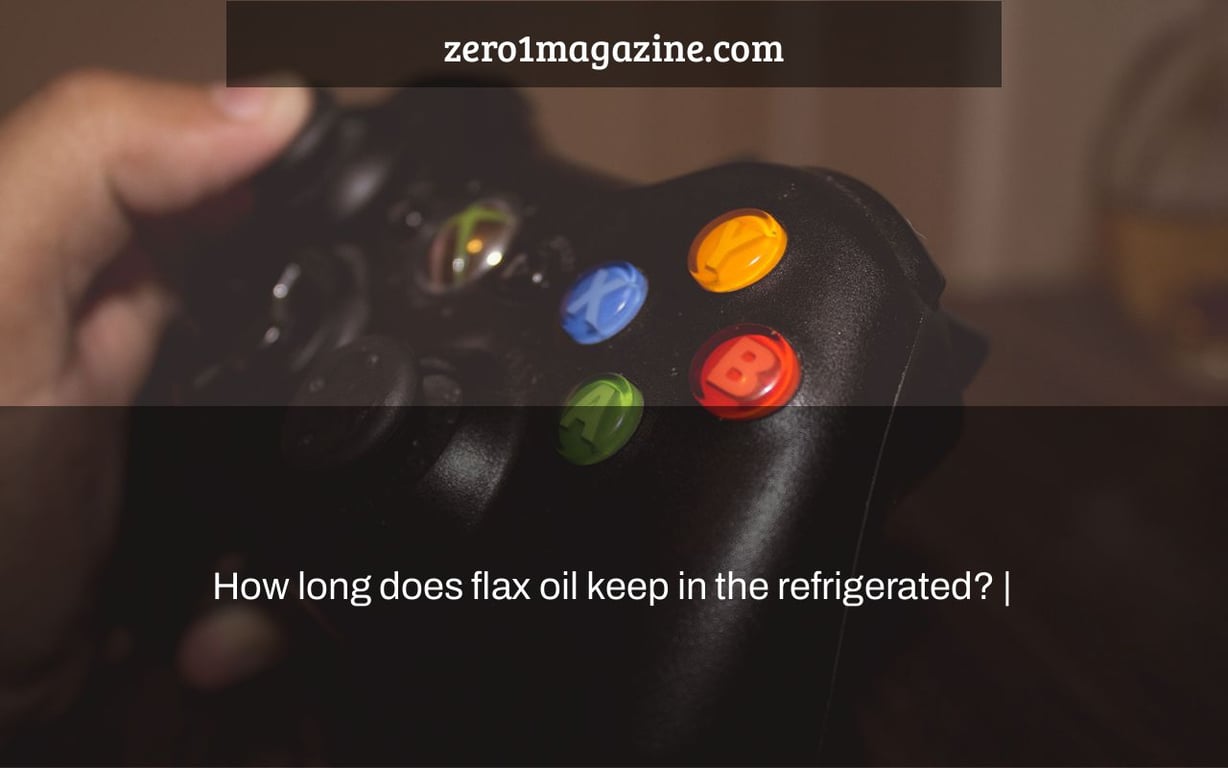 How long does flax oil keep in the refrigerated? |