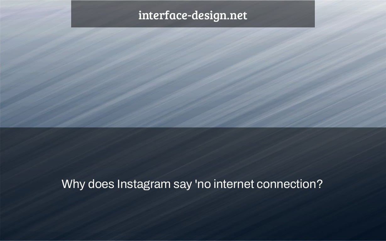 Why does Instagram say 'no internet connection?