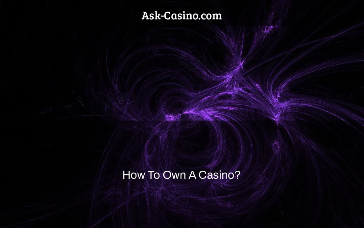 How To Own A Casino?