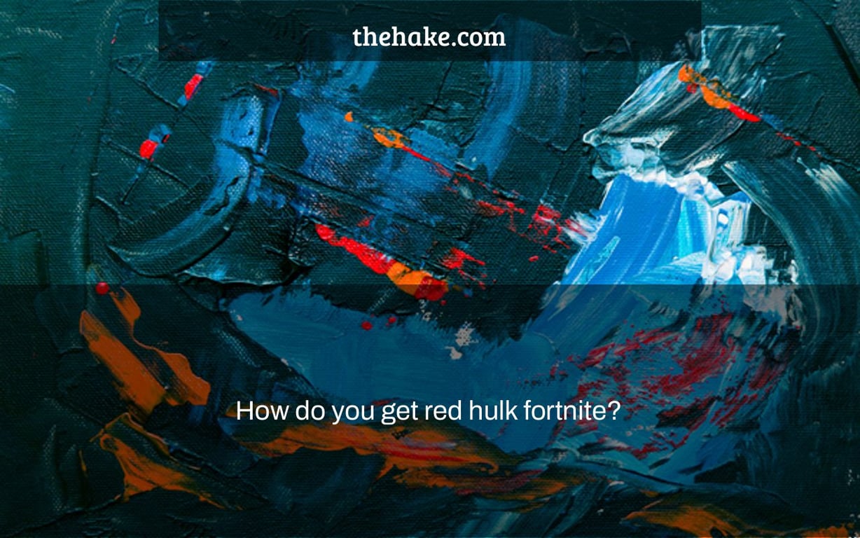 How do you get red hulk fortnite?