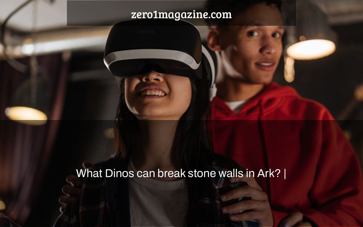 What Dinos can break stone walls in Ark? |