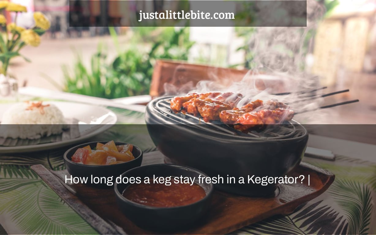 How long does a keg stay fresh in a Kegerator? |