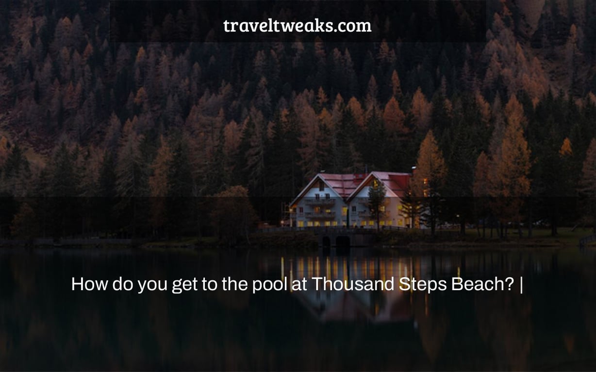 How do you get to the pool at Thousand Steps Beach? |