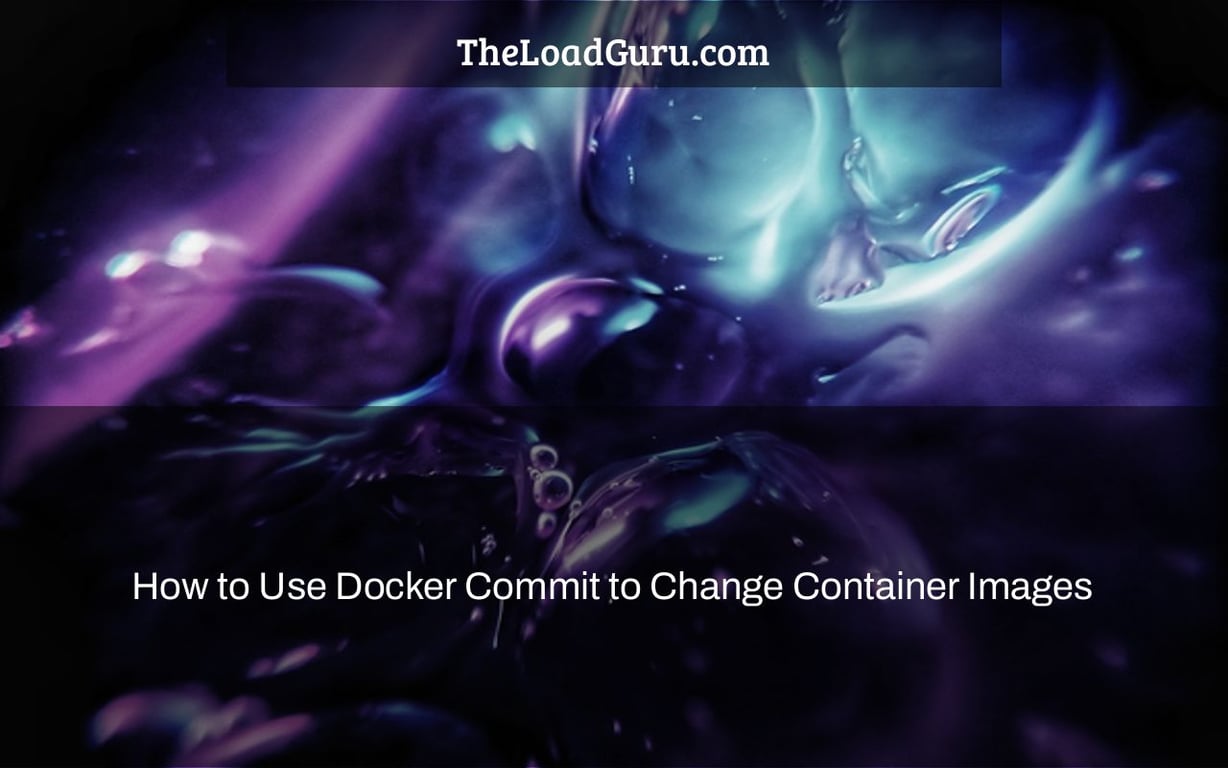 How to Use Docker Commit to Change Container Images