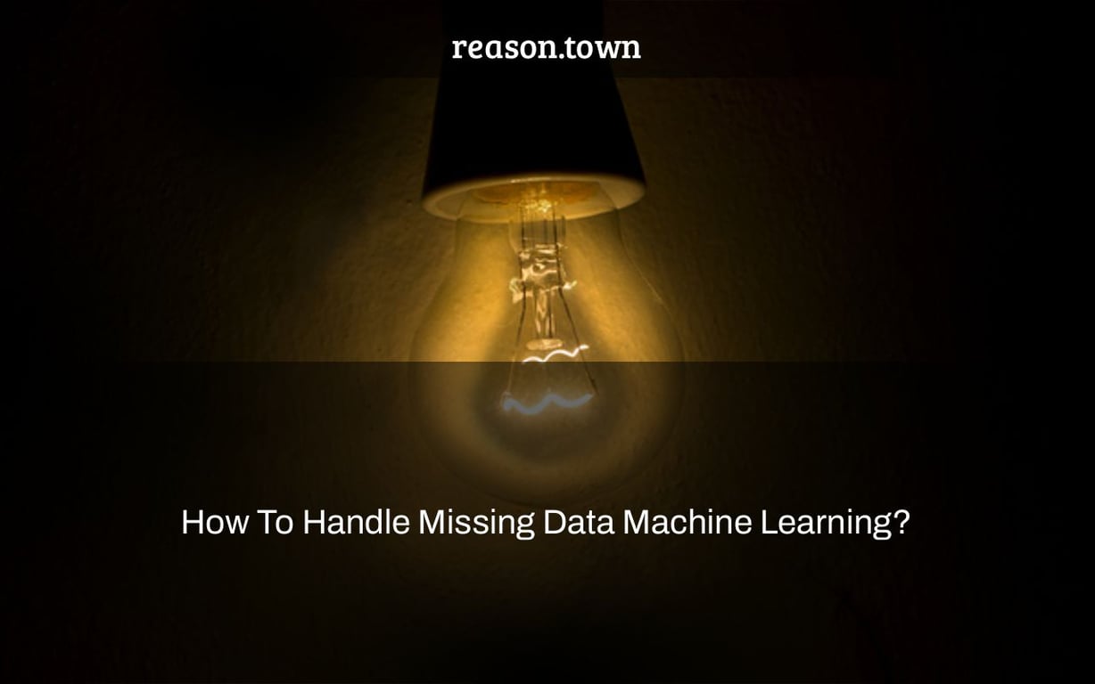 How To Handle Missing Data Machine Learning?