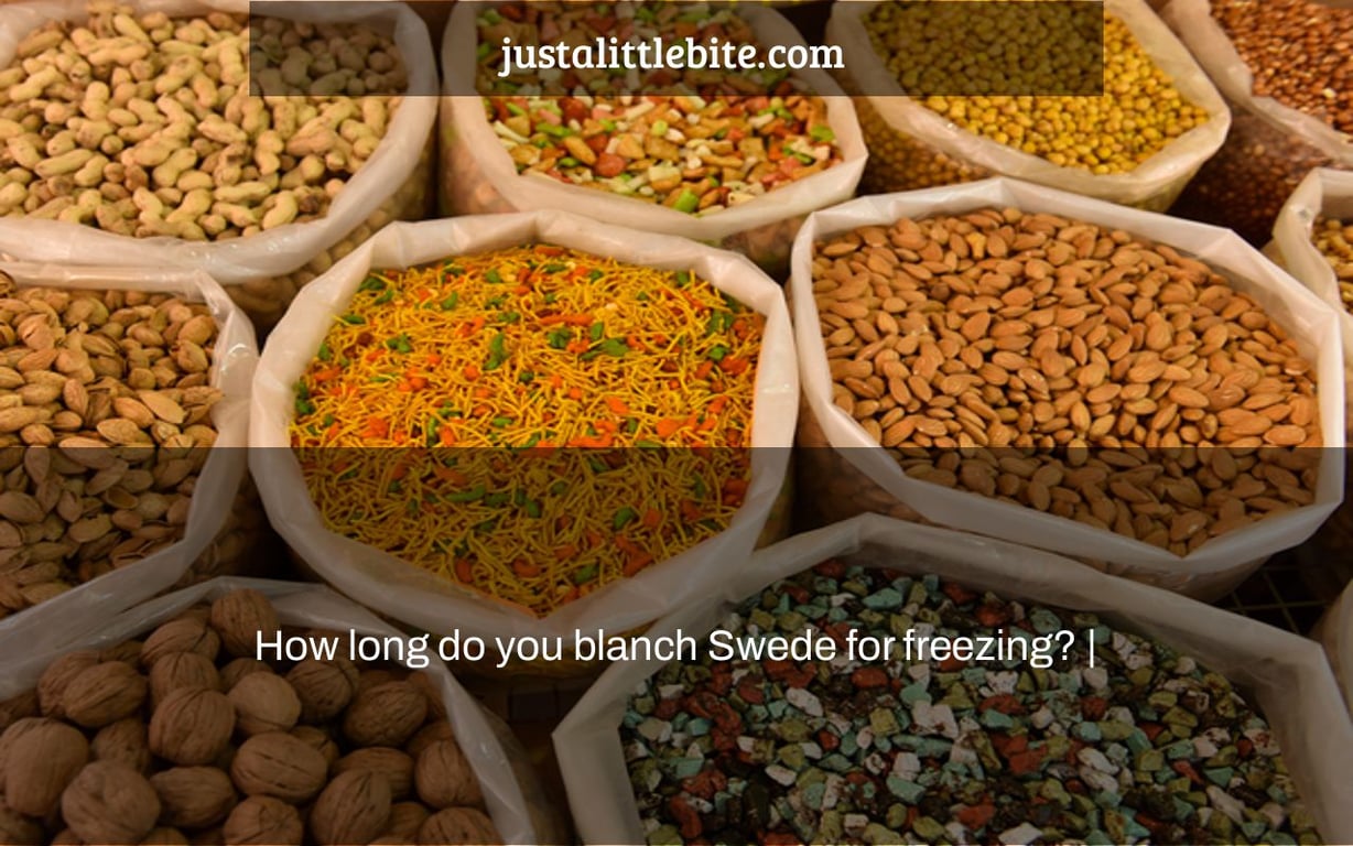 How long do you blanch Swede for freezing? |