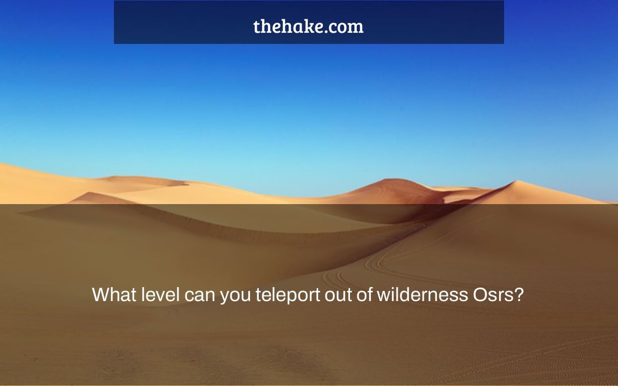 What level can you teleport out of wilderness Osrs?