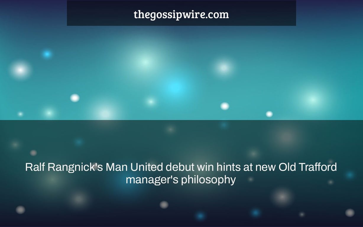 Ralf Rangnick's Man United debut win hints at new Old Trafford manager's philosophy
