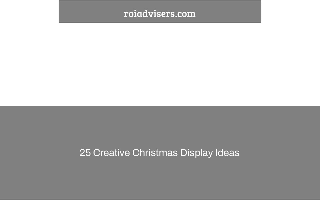 25 Creative Christmas Display Ideas & Examples